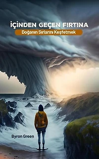 İçinden Geçen Fırtına: Doğanın Sırlarını Keşfetmek