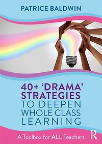 40+ 'Drama' Strategies to Deepen Whole Class Learning: A Toolbox for All Teachers