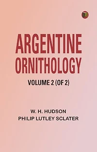Argentine Ornithology, Volume 2 (of 2)