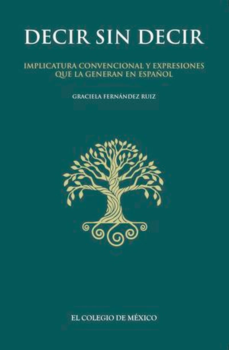 Decir sin decir: Implicatura convencional y expresiones que la generan en español
