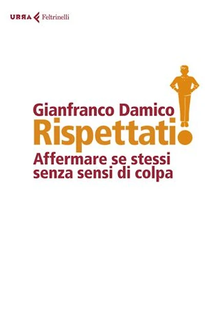 Rispéttati!: La sottile arte di affermare se stessi senza sensi di colpa