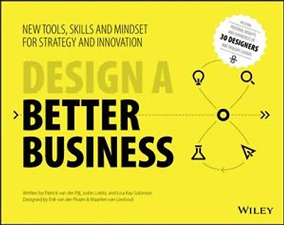 Design a Better Business: New Tools, Skills, and Mindset for Strategy Innovation