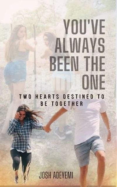 You've Always Been the One: Two hearts destined to be together