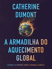 A Armadilha do Aquecimento Global: Expondo as Verdades sobre a Mudança Climática