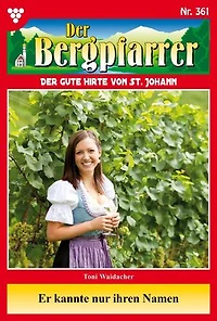 Er kannte nur ihren Namen: Der Bergpfarrer 361 – Heimatroman