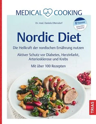 Medical Cooking: Nordic Diet: Die Heilkraft der nordischen Ernährung nutzen. Aktiver Schutz vor Diabetes, Herzinfarkt, Arteriosklerose und Krebs. Mit über 100 Rezepten