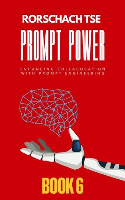 Prompt Power - Book 6: Enhancing Collaboration with Prompt Engineering: Prompt Power - Mastering ChatGPT for Exceptional Office Productivity, #6