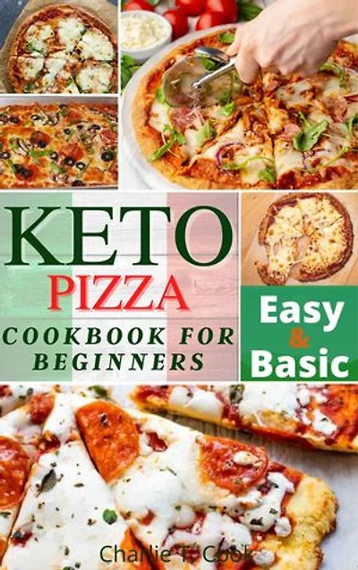 Keto Pizza Cookbook For Beginners: Easy and Basic Keto Pizza Recipes