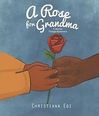 A Rose For Grandma: A Journey Through Alzheimer's