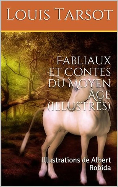 Fabliaux et Contes du Moyen Âge (illustrés): Illustrations de Albert Robida