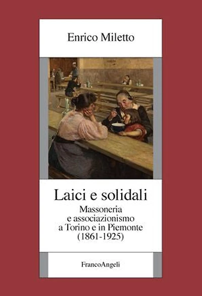 Laici e solidali.: Massoneria e associazionismo a Torino e in Piemonte (1861-1925)
