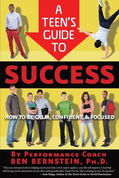 A Teen's Guide To Success: How Be Calm, Confident, Focused
