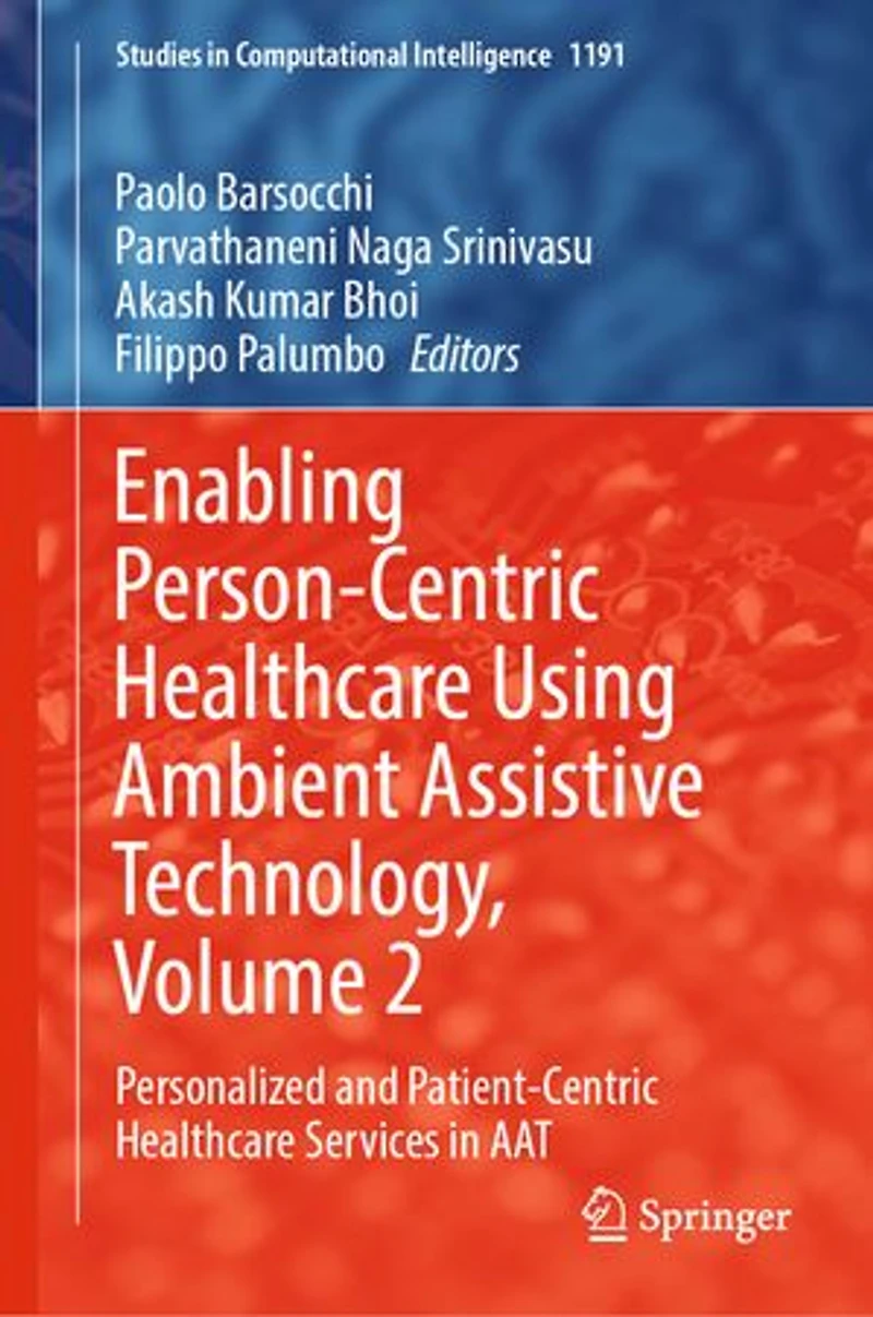 Enabling Person-Centric Healthcare Using Ambient Assistive Technology, Volume 2: Personalized and Patient-Centric Services AAT