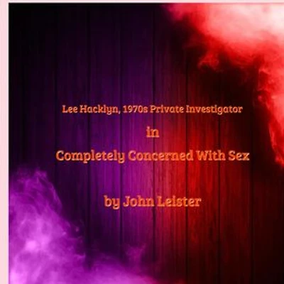 Lee Hacklyn, 1970s Private Investigator in Completely Concerned With Sex: Lee Hacklyn, #1