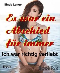 Es war ein Abschied für immer: Ich war richtig verliebt