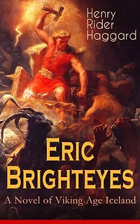 Eric Brighteyes (A Novel of Viking Age Iceland): Historical Novel Based on Icelandic Saga