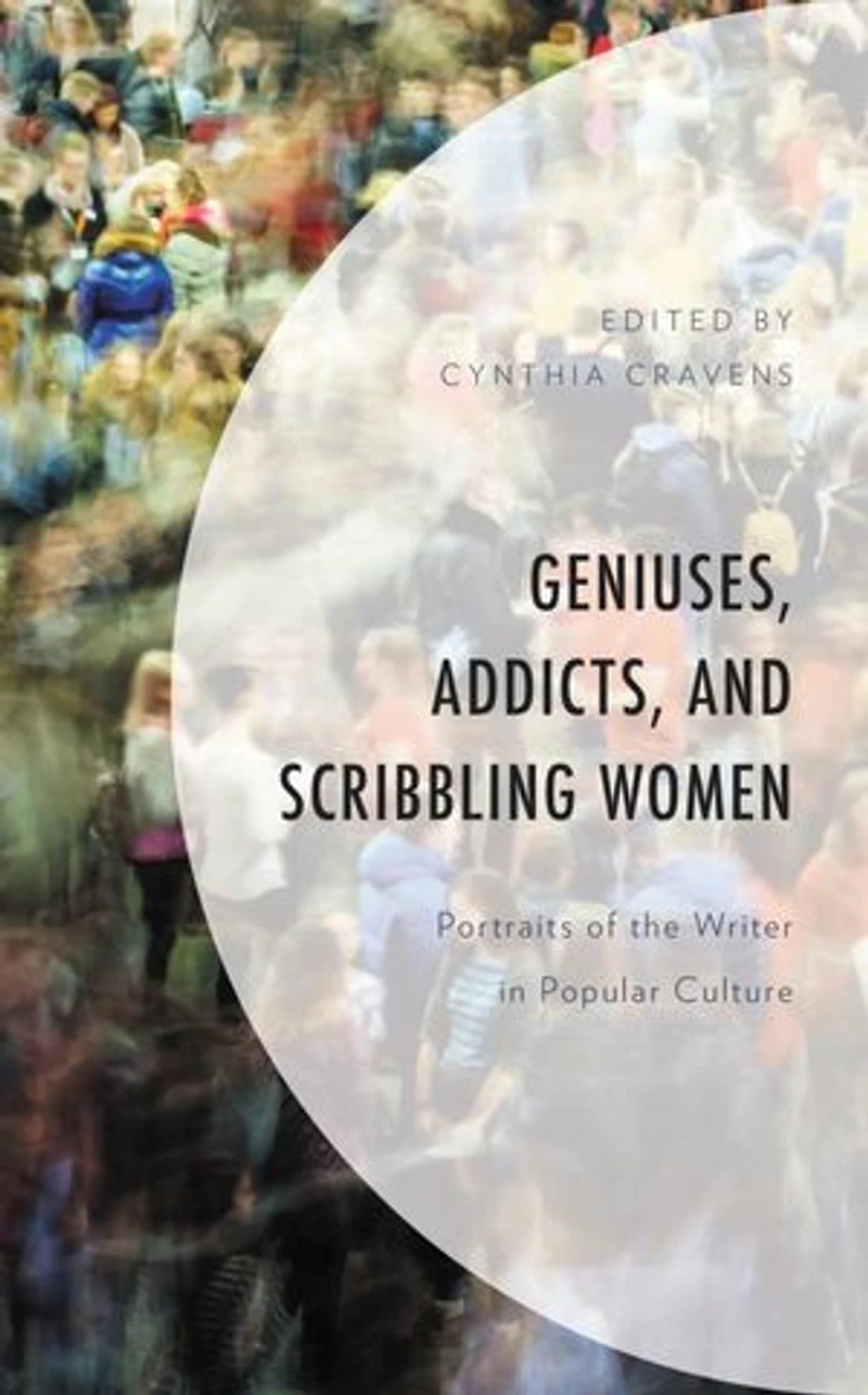 Geniuses, Addicts, and Scribbling Women: Portraits of the Writer Popular Culture