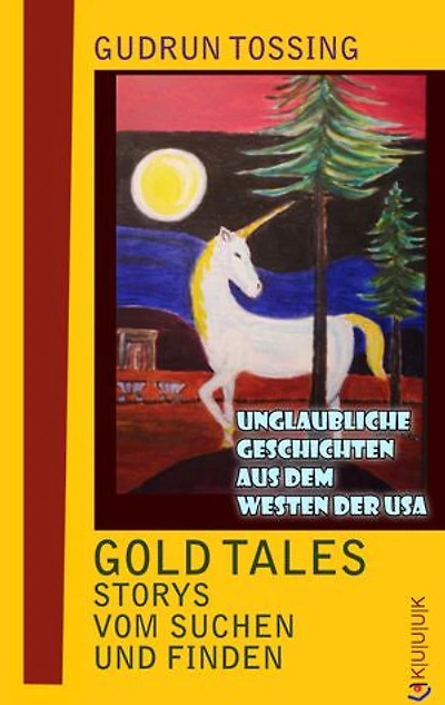 Gold Tales – Storys vom Suchen & Finden: Unglaubliche Geschichten aus dem Westen der USA