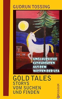 Gold Tales – Storys vom Suchen & Finden: Unglaubliche Geschichten aus dem Westen der USA