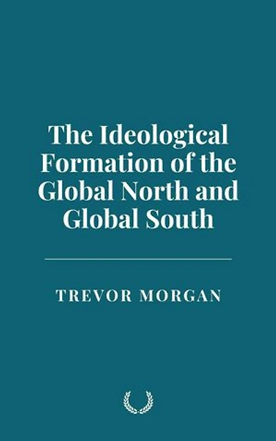 The Ideological Formation of the Global North and Global South