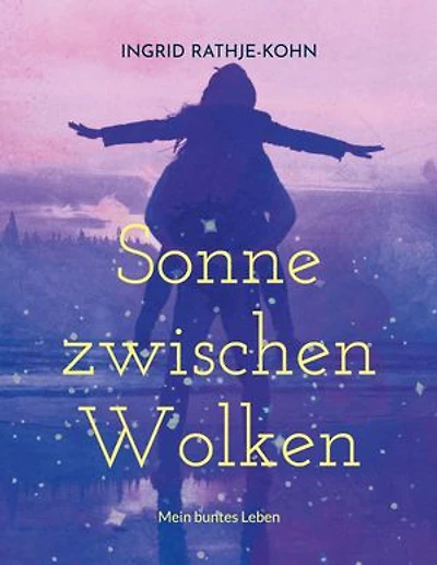 Sonne zwischen Wolken: Mein buntes Leben