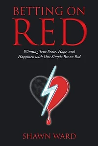 Betting on Red: Winning Real Peace, Hope and Happiness with One Simple Bet Red
