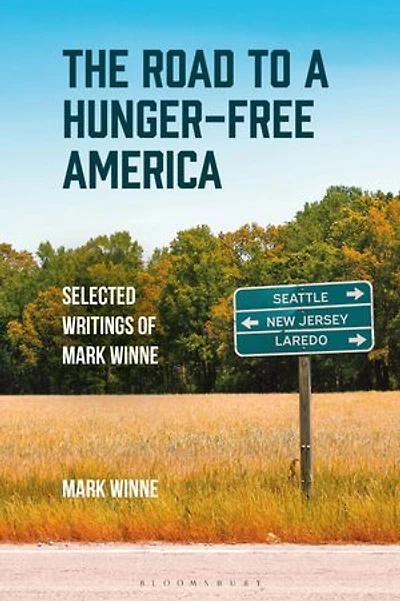 The Road to a Hunger-Free America: Selected Writings of Mark Winne