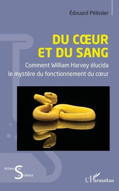 Du cœur et du sang: Comment William Harvey élucida le mystère du fonctionnement du cœur