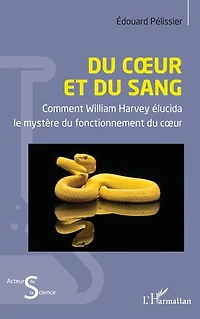Du cœur et du sang: Comment William Harvey élucida le mystère du fonctionnement du cœur