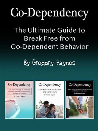 Co-Dependency: The Ultimate Guide to Break Free from Co-Dependent Behavior