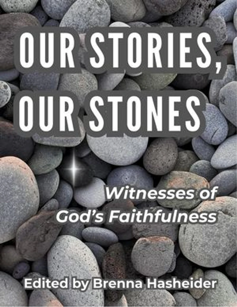 Our Stories, Our Stones: Witnesses of God's Faithfulness