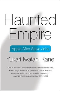 Haunted Empire: Apple After Steve Jobs