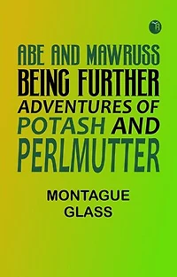 Abe and Mawruss: Being Further Adventures of Potash and Perlmutter