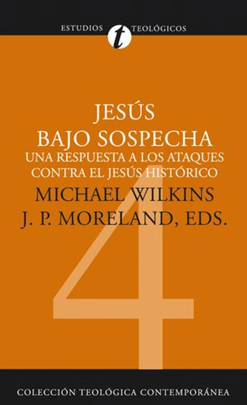 Jesús bajo sospecha: Una respuesta a los ataques contra el Jesús histórico