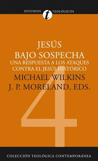 Jesús bajo sospecha: Una respuesta a los ataques contra el Jesús histórico