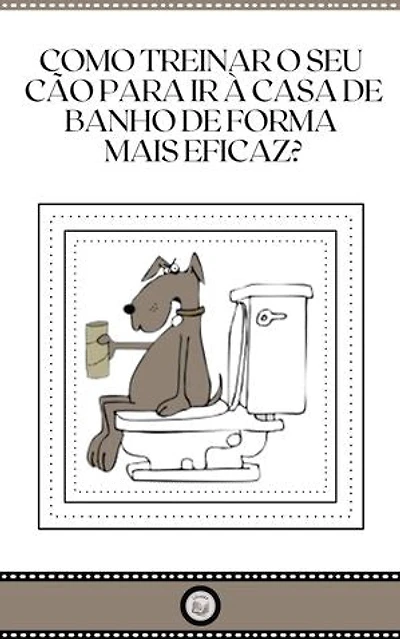 COMO TREINAR O SEU CÃO PARA IR A CASA DE BANHO DE FORMA MAIS EFICAZ?