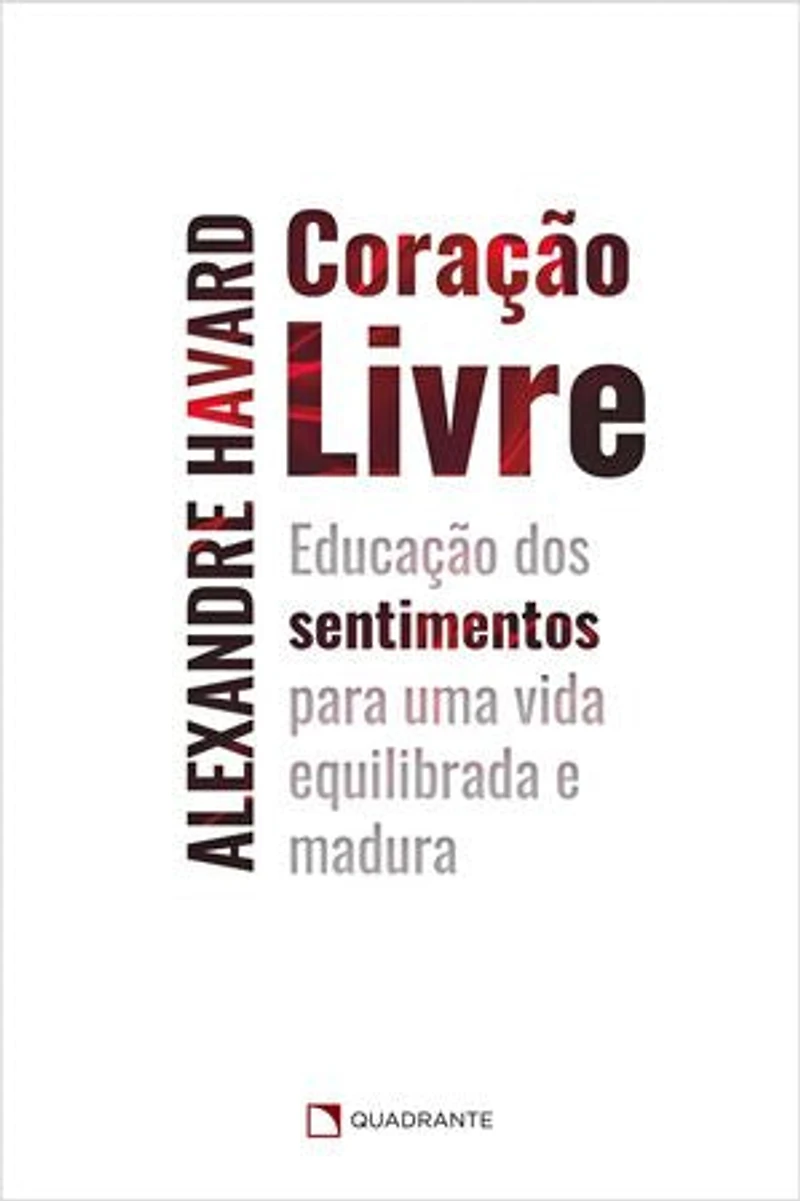 Coração livre: Educação dos sentimentos para uma vida equilibrada e madura