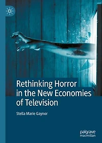 Rethinking Horror the New Economies of Television