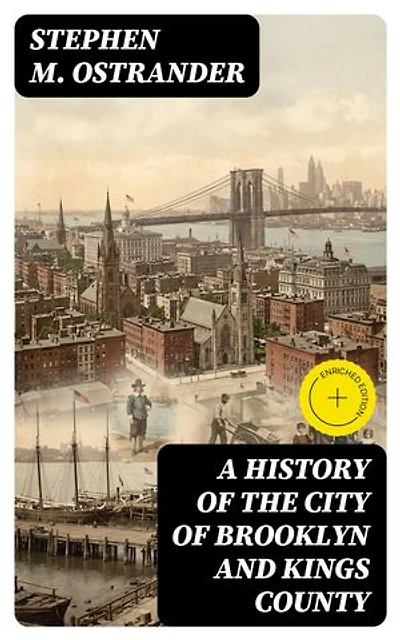 A History of the City of Brooklyn and Kings County: Complete Edition (Vol. 1&2