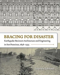 Bracing for Disaster: Earthquake-Resistant Architecture and Engineering in San Francisco, 1838–1933