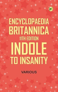 Encyclopaedia Britannica, 11th Edition, Indole to Insanity