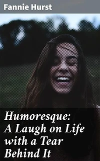 Humoresque: A Laugh on Life with a Tear Behind It: Enriched edition. A Tapestry of Emotion: Stories of Love, Loss, and Laughter in 20th Century America