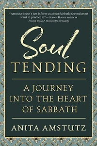 Soul Tending: Journey Into the Heart of Sabbath