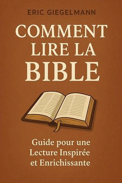 Comment lire la bible : Guide pour une Lecture Inspirée et Enrichissante: Développement personnel et spiritualité