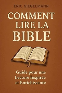 Comment lire la bible : Guide pour une Lecture Inspirée et Enrichissante: Développement personnel et spiritualité