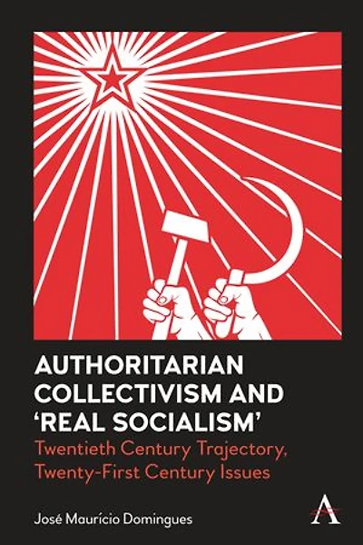 Authoritarian Collectivism and ‘Real Socialism’: Twentieth Century Trajectory, Twenty-First Issues
