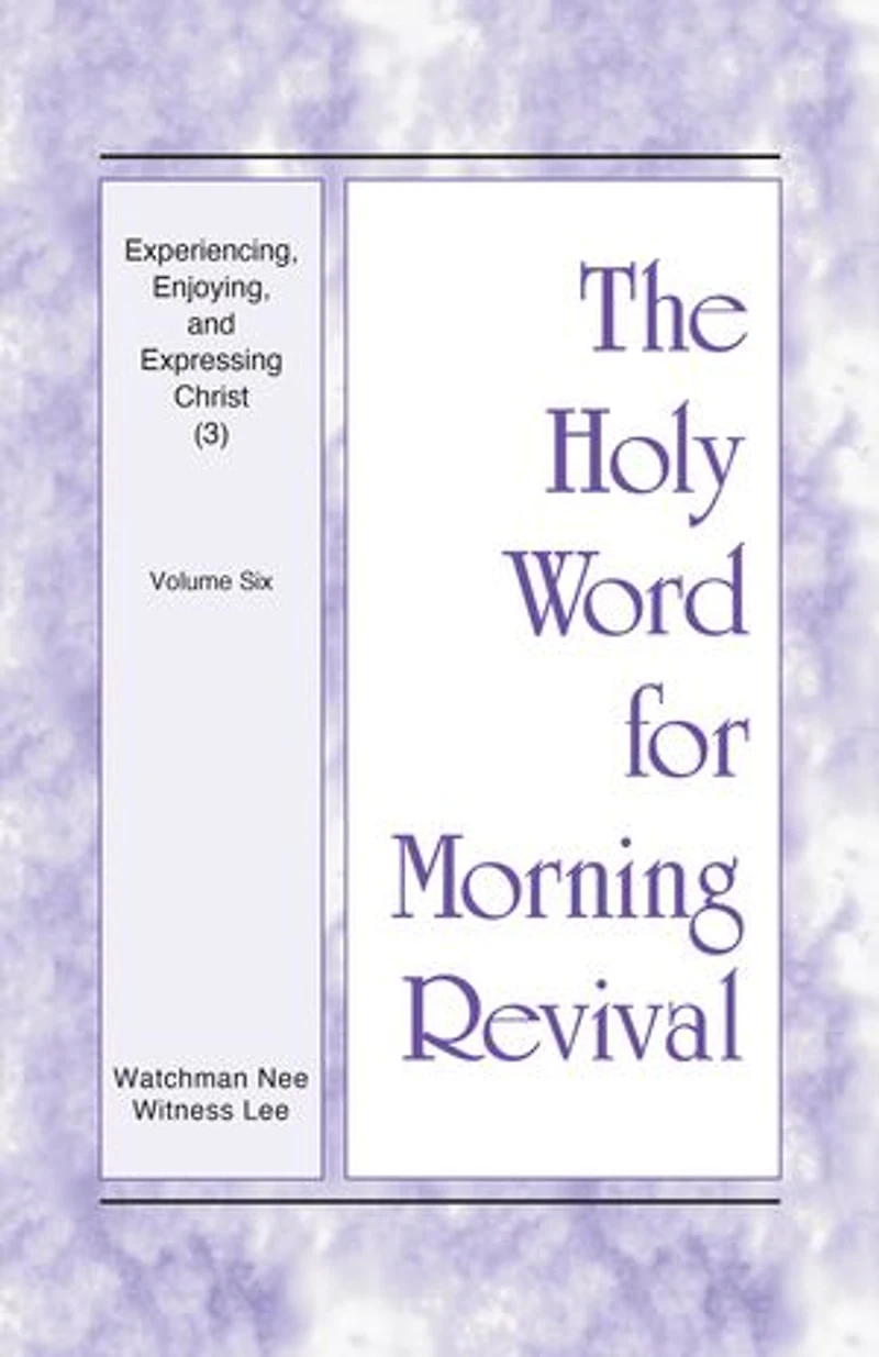 Experiencing, Enjoying, and Expressing Christ (3): Volume Six