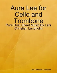 Aura Lee for Cello and Trombone - Pure Duet Sheet Music By Lars Christian Lundholm