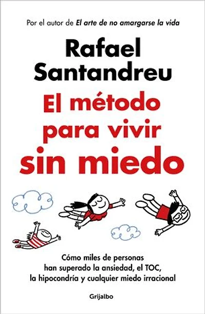El método para vivir sin miedo: Cómo miles de personas han superado la ansiedad, el TOC, la hipocondría y cualquier miedo irracional