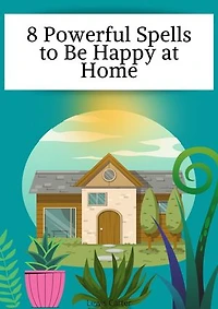 8 Powerful Spells to Be Happy at Home